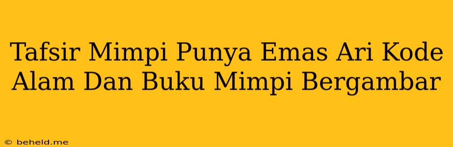 Tafsir Mimpi Punya Emas Ari Kode Alam Dan Buku Mimpi Bergambar