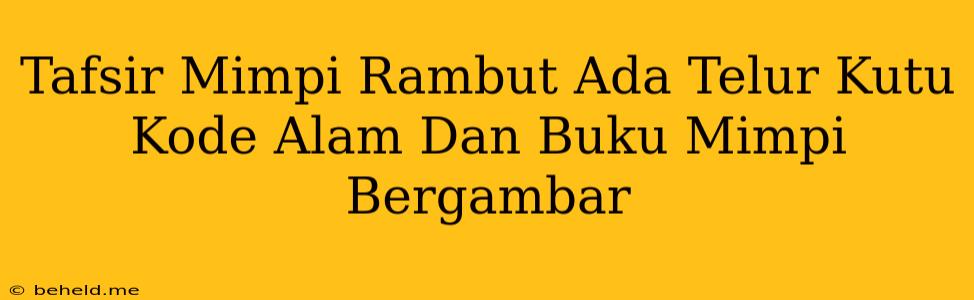 Tafsir Mimpi Rambut Ada Telur Kutu Kode Alam Dan Buku Mimpi Bergambar