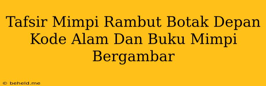 Tafsir Mimpi Rambut Botak Depan Kode Alam Dan Buku Mimpi Bergambar