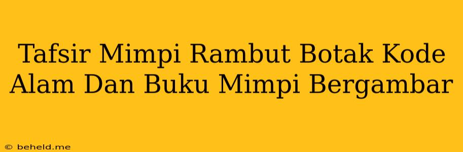 Tafsir Mimpi Rambut Botak Kode Alam Dan Buku Mimpi Bergambar