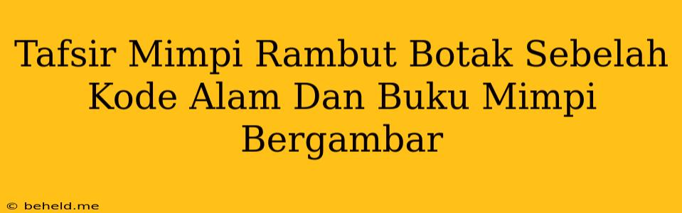 Tafsir Mimpi Rambut Botak Sebelah Kode Alam Dan Buku Mimpi Bergambar