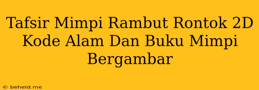 Tafsir Mimpi Rambut Rontok 2D Kode Alam Dan Buku Mimpi Bergambar