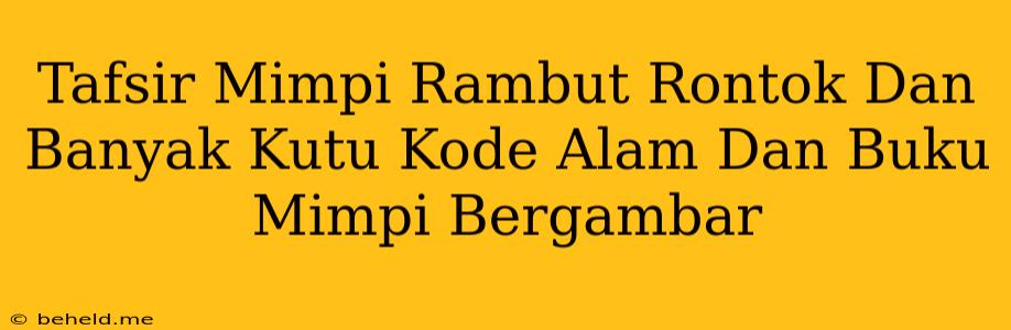 Tafsir Mimpi Rambut Rontok Dan Banyak Kutu Kode Alam Dan Buku Mimpi Bergambar