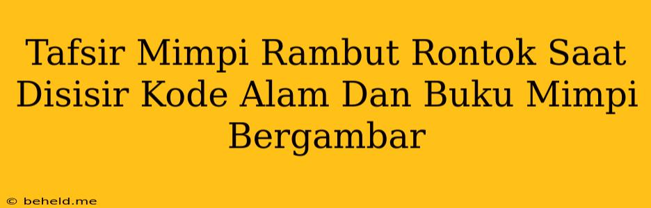 Tafsir Mimpi Rambut Rontok Saat Disisir Kode Alam Dan Buku Mimpi Bergambar