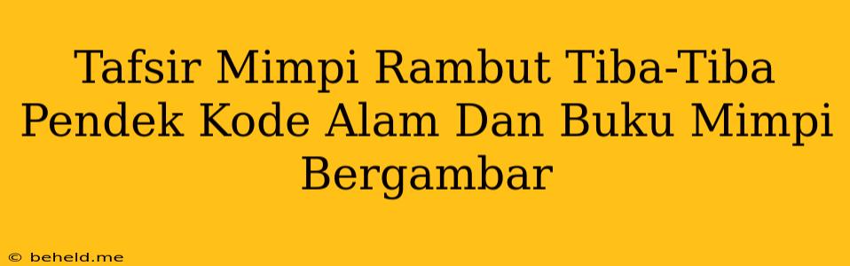 Tafsir Mimpi Rambut Tiba-Tiba Pendek Kode Alam Dan Buku Mimpi Bergambar