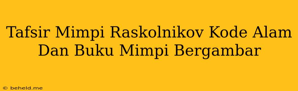 Tafsir Mimpi Raskolnikov Kode Alam Dan Buku Mimpi Bergambar