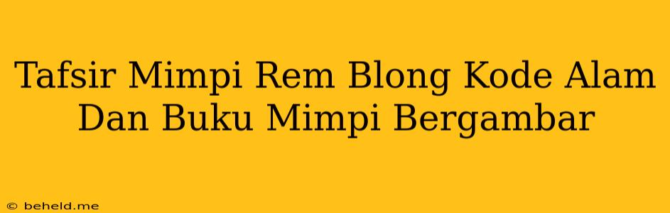 Tafsir Mimpi Rem Blong Kode Alam Dan Buku Mimpi Bergambar