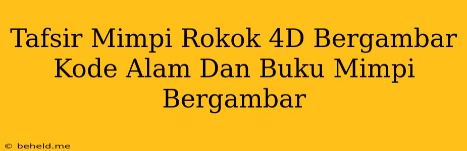 Tafsir Mimpi Rokok 4D Bergambar Kode Alam Dan Buku Mimpi Bergambar