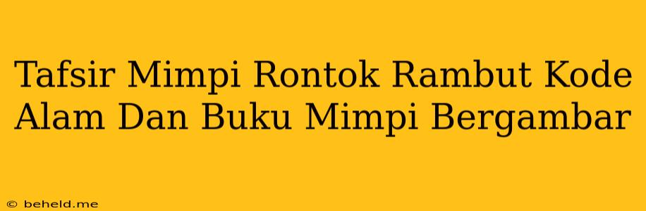 Tafsir Mimpi Rontok Rambut Kode Alam Dan Buku Mimpi Bergambar