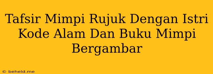 Tafsir Mimpi Rujuk Dengan Istri Kode Alam Dan Buku Mimpi Bergambar