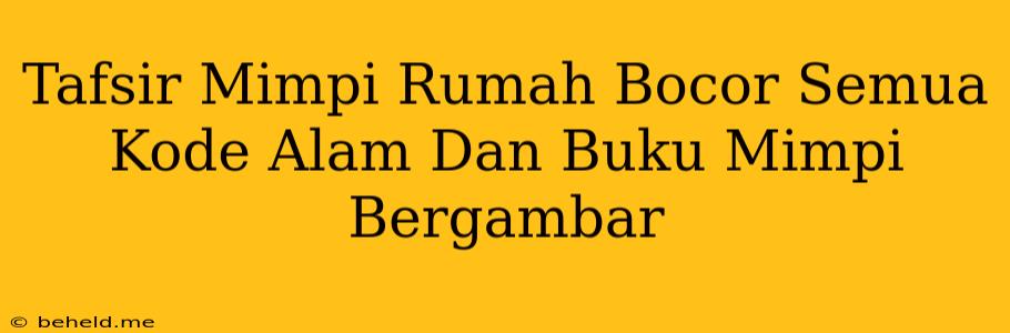 Tafsir Mimpi Rumah Bocor Semua Kode Alam Dan Buku Mimpi Bergambar