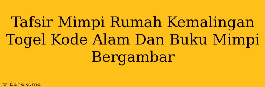 Tafsir Mimpi Rumah Kemalingan Togel Kode Alam Dan Buku Mimpi Bergambar