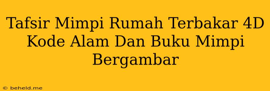 Tafsir Mimpi Rumah Terbakar 4D Kode Alam Dan Buku Mimpi Bergambar