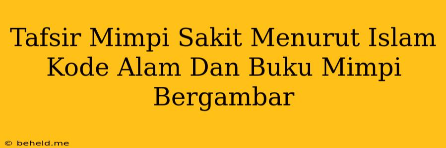 Tafsir Mimpi Sakit Menurut Islam Kode Alam Dan Buku Mimpi Bergambar