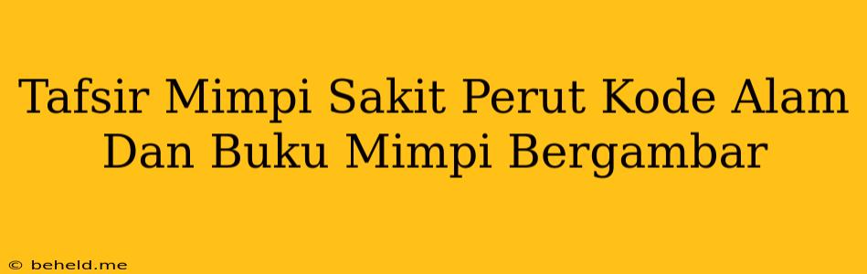 Tafsir Mimpi Sakit Perut Kode Alam Dan Buku Mimpi Bergambar