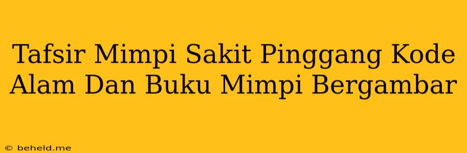 Tafsir Mimpi Sakit Pinggang Kode Alam Dan Buku Mimpi Bergambar