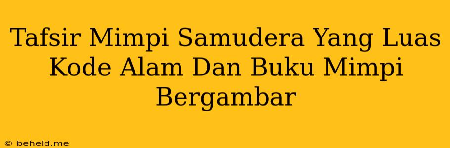 Tafsir Mimpi Samudera Yang Luas Kode Alam Dan Buku Mimpi Bergambar