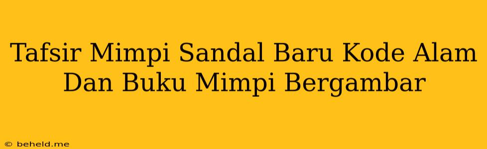 Tafsir Mimpi Sandal Baru Kode Alam Dan Buku Mimpi Bergambar