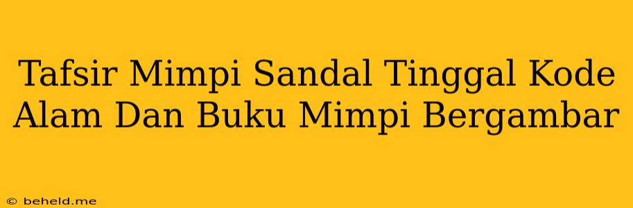 Tafsir Mimpi Sandal Tinggal Kode Alam Dan Buku Mimpi Bergambar