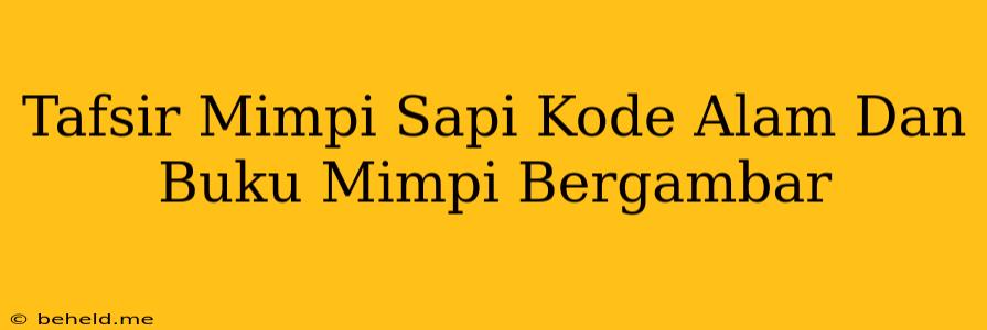 Tafsir Mimpi Sapi Kode Alam Dan Buku Mimpi Bergambar