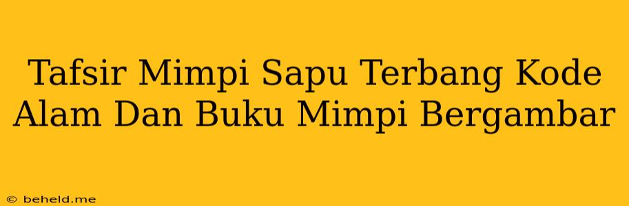 Tafsir Mimpi Sapu Terbang Kode Alam Dan Buku Mimpi Bergambar