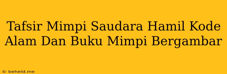 Tafsir Mimpi Saudara Hamil Kode Alam Dan Buku Mimpi Bergambar