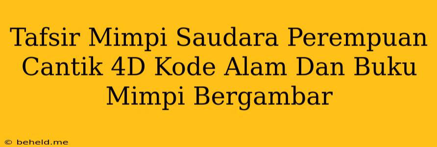 Tafsir Mimpi Saudara Perempuan Cantik 4D Kode Alam Dan Buku Mimpi Bergambar