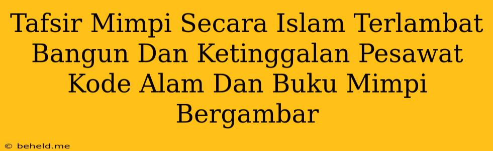 Tafsir Mimpi Secara Islam Terlambat Bangun Dan Ketinggalan Pesawat Kode Alam Dan Buku Mimpi Bergambar