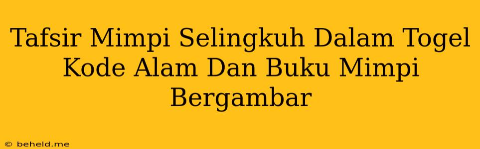 Tafsir Mimpi Selingkuh Dalam Togel Kode Alam Dan Buku Mimpi Bergambar