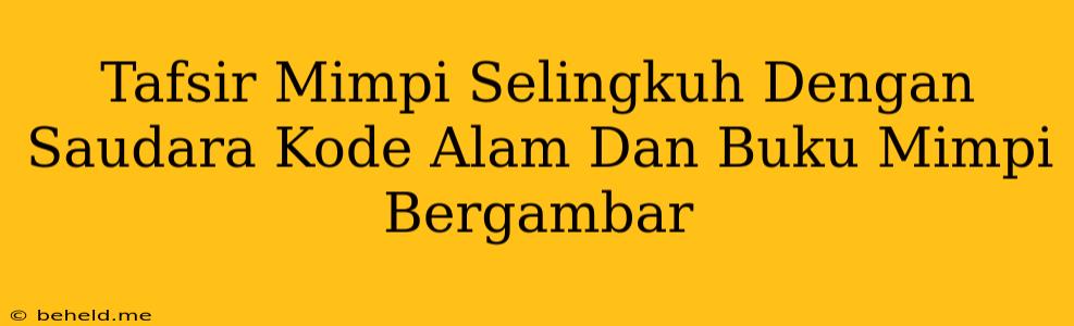 Tafsir Mimpi Selingkuh Dengan Saudara Kode Alam Dan Buku Mimpi Bergambar