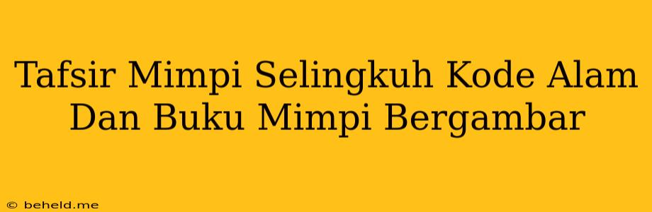 Tafsir Mimpi Selingkuh Kode Alam Dan Buku Mimpi Bergambar