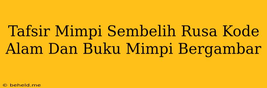 Tafsir Mimpi Sembelih Rusa Kode Alam Dan Buku Mimpi Bergambar