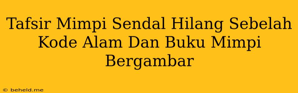 Tafsir Mimpi Sendal Hilang Sebelah Kode Alam Dan Buku Mimpi Bergambar