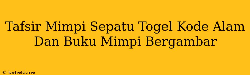 Tafsir Mimpi Sepatu Togel Kode Alam Dan Buku Mimpi Bergambar