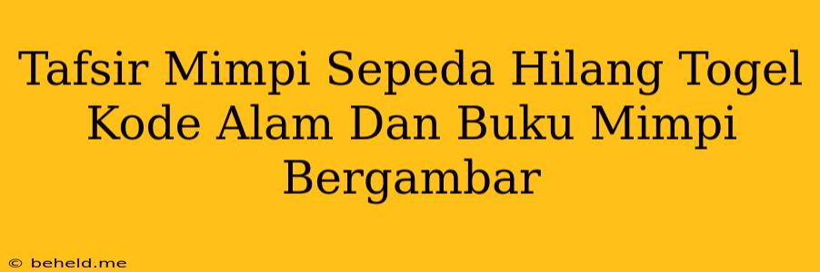 Tafsir Mimpi Sepeda Hilang Togel Kode Alam Dan Buku Mimpi Bergambar