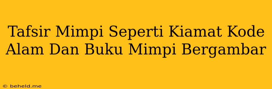 Tafsir Mimpi Seperti Kiamat Kode Alam Dan Buku Mimpi Bergambar