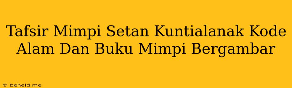 Tafsir Mimpi Setan Kuntialanak Kode Alam Dan Buku Mimpi Bergambar