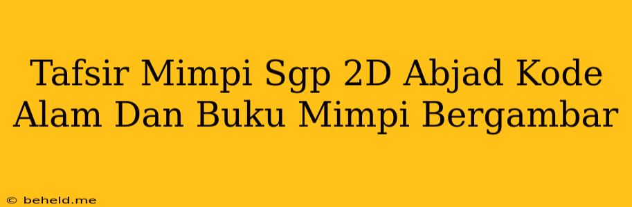 Tafsir Mimpi Sgp 2D Abjad Kode Alam Dan Buku Mimpi Bergambar