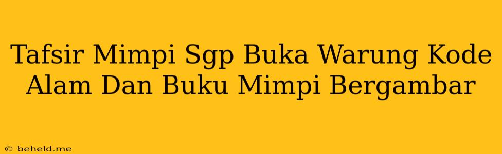 Tafsir Mimpi Sgp Buka Warung Kode Alam Dan Buku Mimpi Bergambar