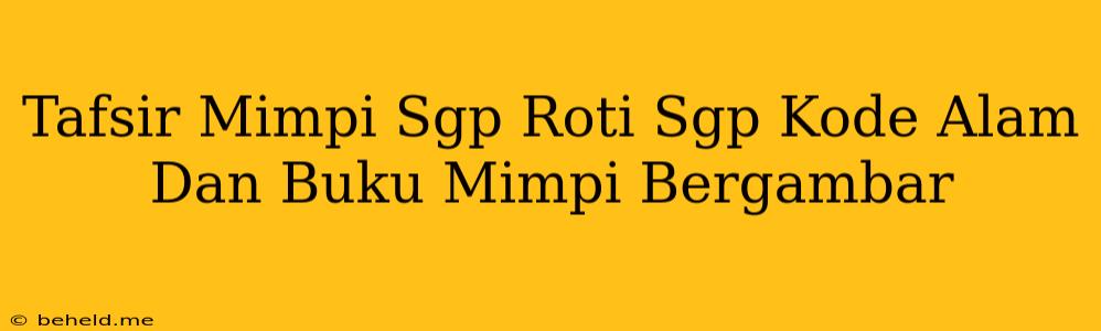 Tafsir Mimpi Sgp Roti Sgp Kode Alam Dan Buku Mimpi Bergambar