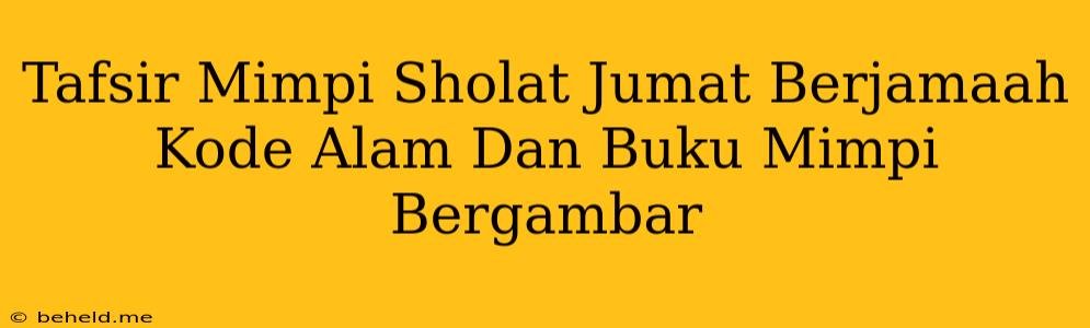 Tafsir Mimpi Sholat Jumat Berjamaah Kode Alam Dan Buku Mimpi Bergambar