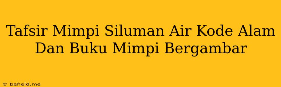 Tafsir Mimpi Siluman Air Kode Alam Dan Buku Mimpi Bergambar