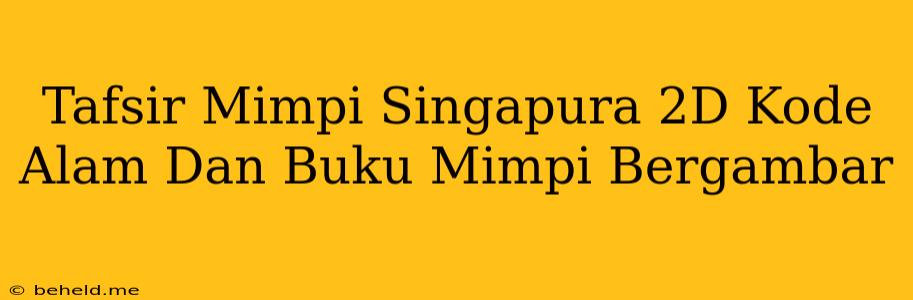 Tafsir Mimpi Singapura 2D Kode Alam Dan Buku Mimpi Bergambar