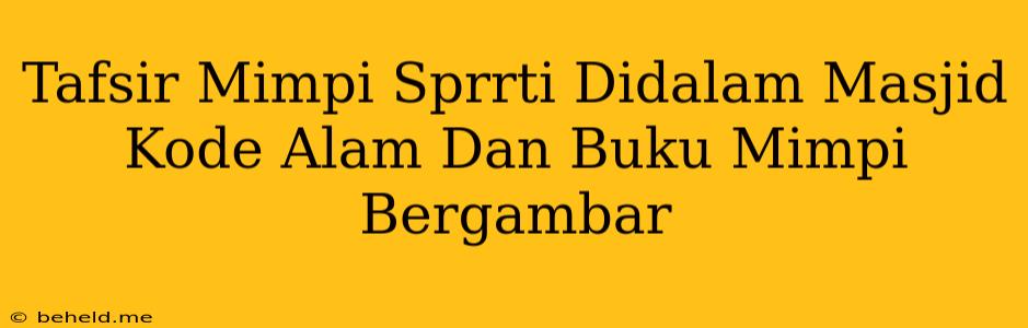 Tafsir Mimpi Sprrti Didalam Masjid Kode Alam Dan Buku Mimpi Bergambar