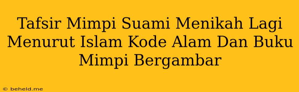 Tafsir Mimpi Suami Menikah Lagi Menurut Islam Kode Alam Dan Buku Mimpi Bergambar