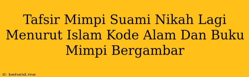 Tafsir Mimpi Suami Nikah Lagi Menurut Islam Kode Alam Dan Buku Mimpi Bergambar