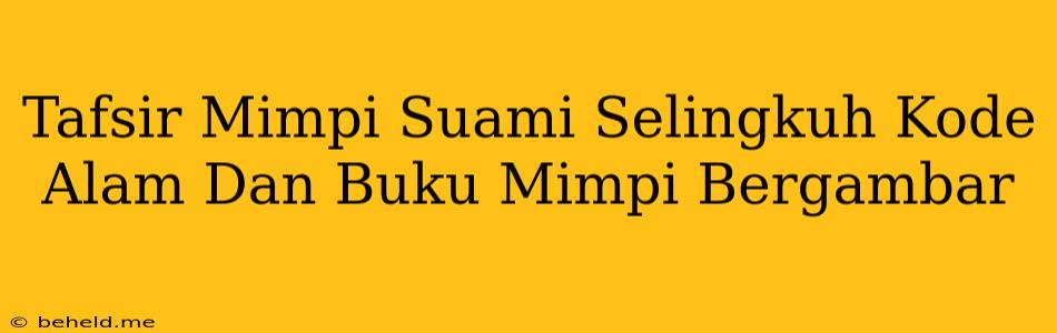 Tafsir Mimpi Suami Selingkuh Kode Alam Dan Buku Mimpi Bergambar