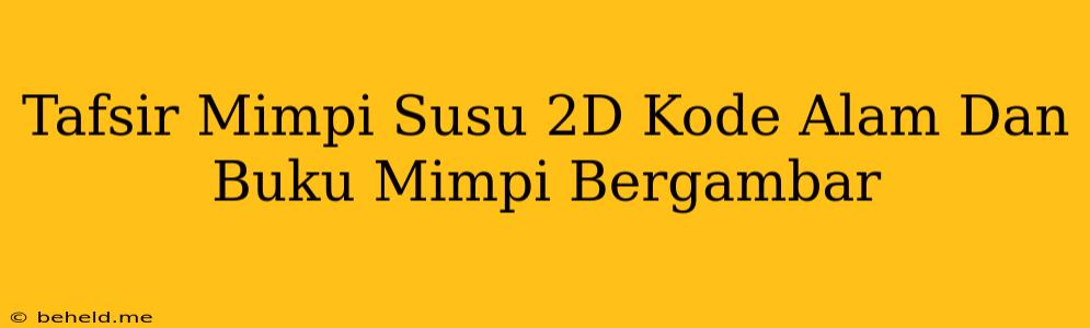 Tafsir Mimpi Susu 2D Kode Alam Dan Buku Mimpi Bergambar