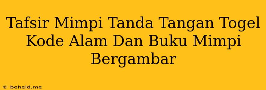 Tafsir Mimpi Tanda Tangan Togel Kode Alam Dan Buku Mimpi Bergambar