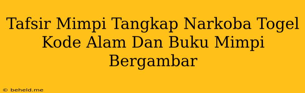 Tafsir Mimpi Tangkap Narkoba Togel Kode Alam Dan Buku Mimpi Bergambar